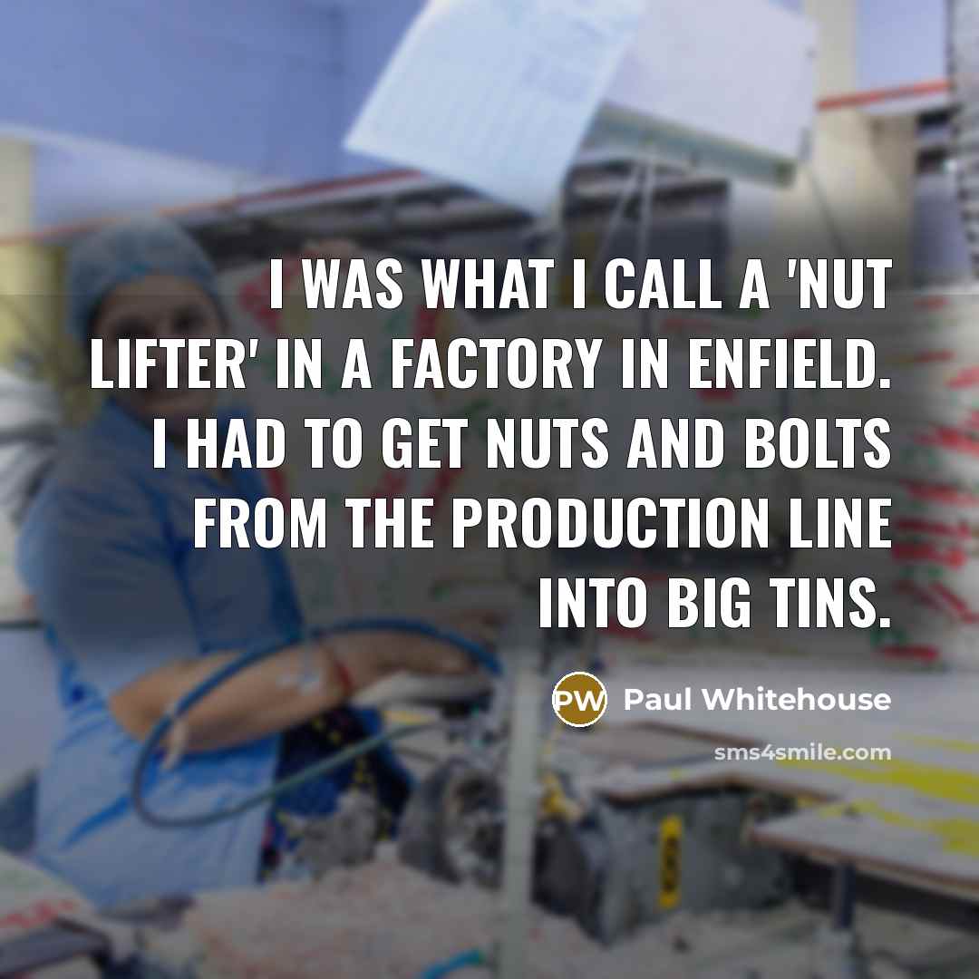 “I was what I call a 'nut lifter' in a…” quote by Paul Whitehouse