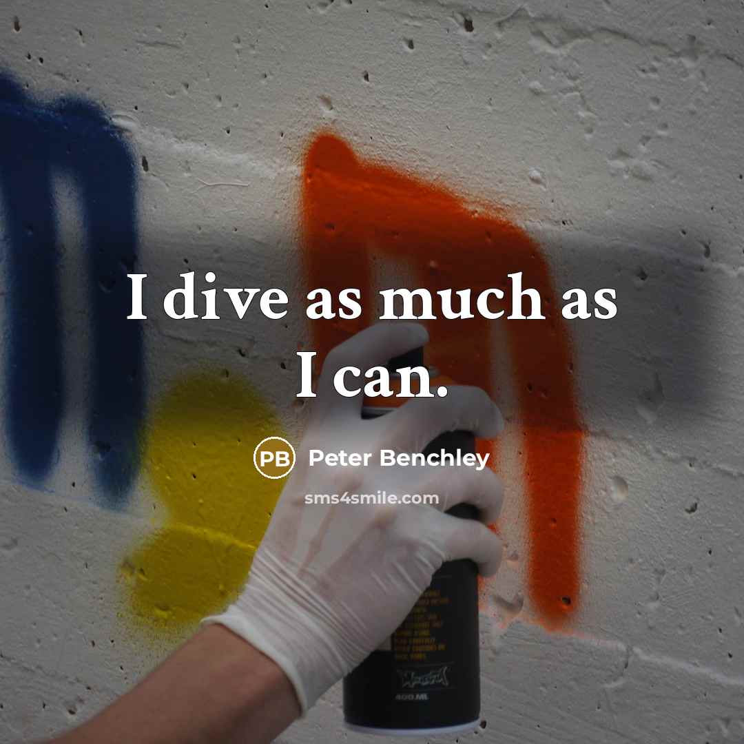 “I dive as much as I can.…” quote by Peter Benchley