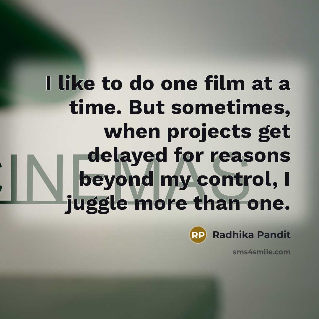 “I like to do one film at a time. But…” quote by Radhika Pandit