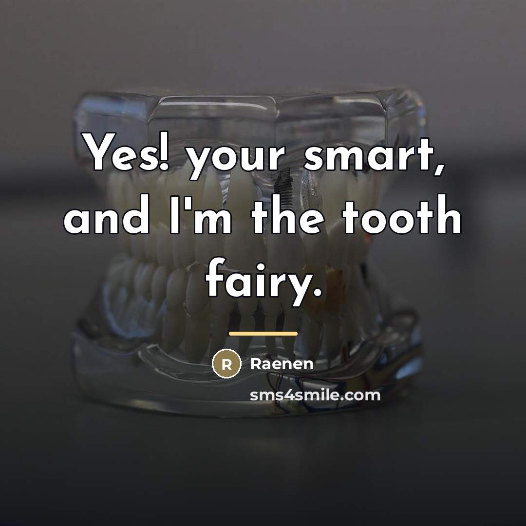“Yes! your smart, and I'm the tooth fairy.…” quote by Raenen