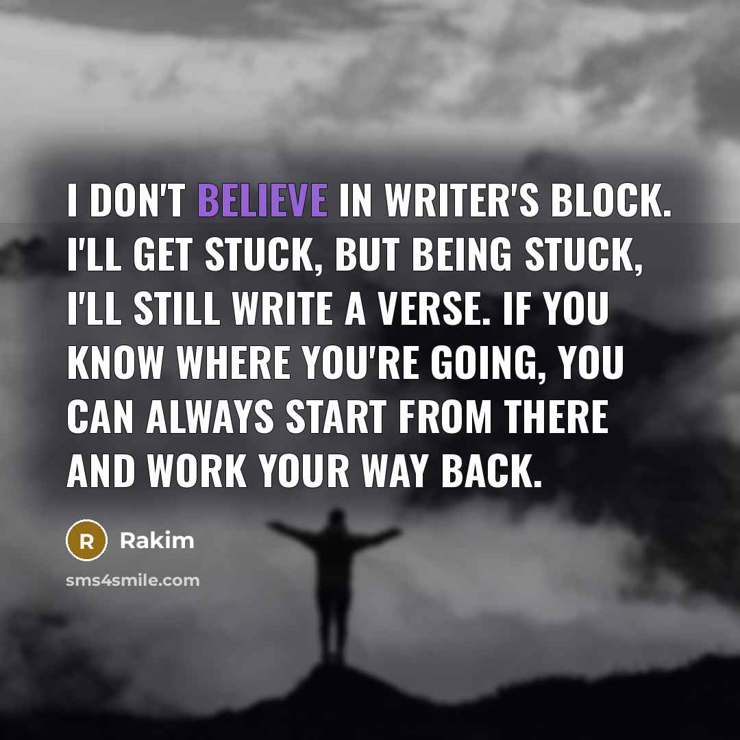 “I don't believe in writer's block. I'll get stuck, but…” quote by Rakim