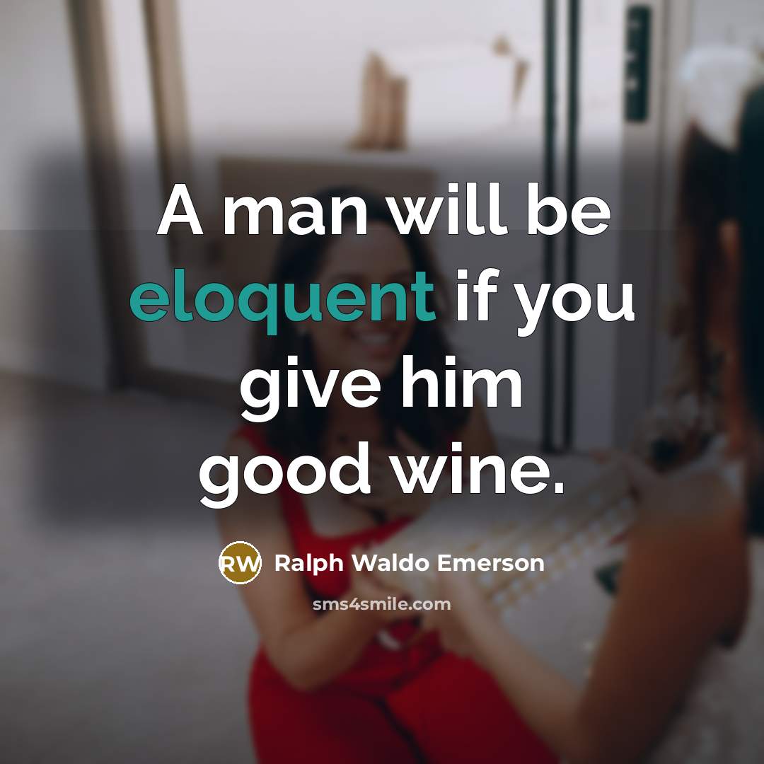 “A man will be eloquent if you give him good…” quote by Ralph Waldo Emerson