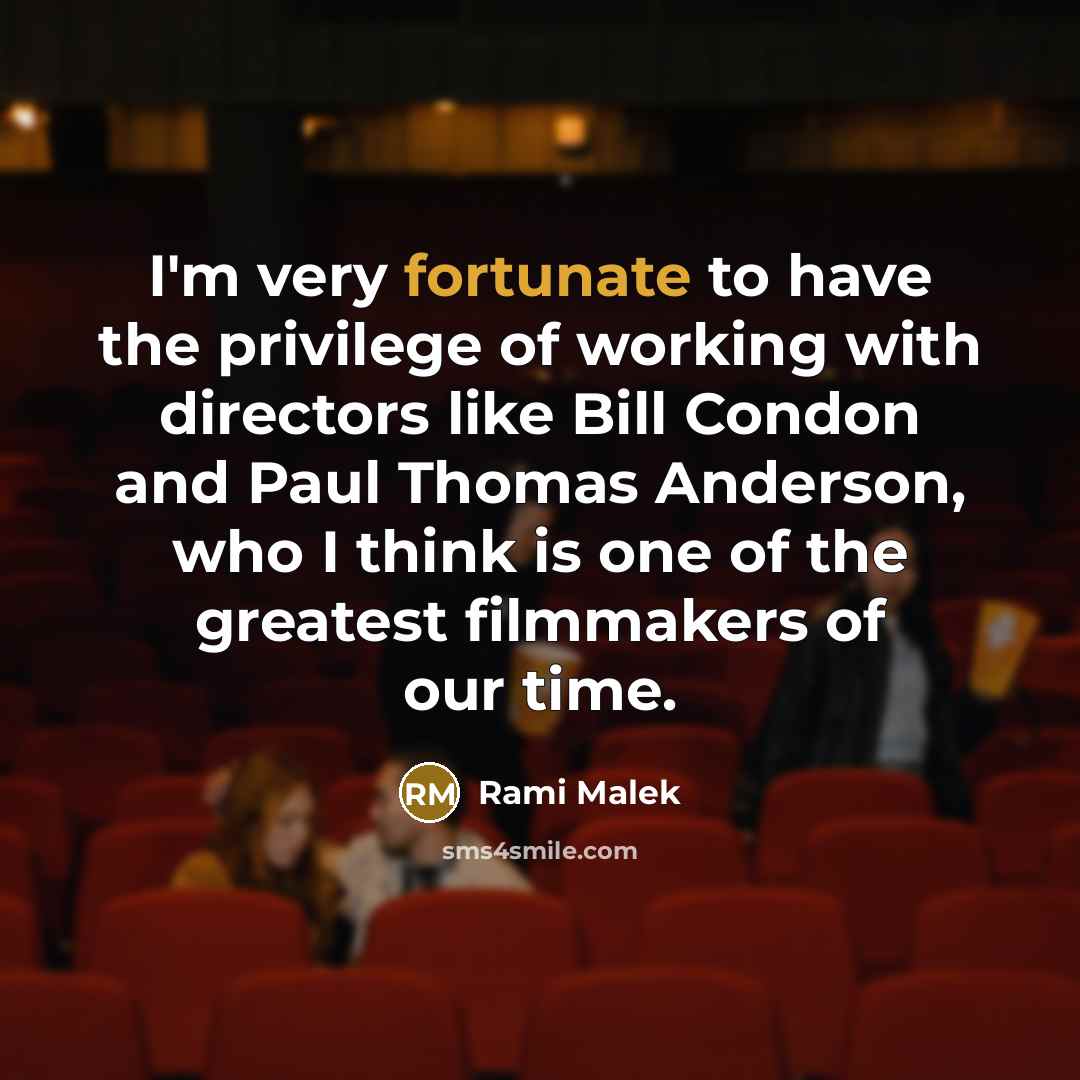 “I'm very fortunate to have the privilege of working with…” quote by Rami Malek