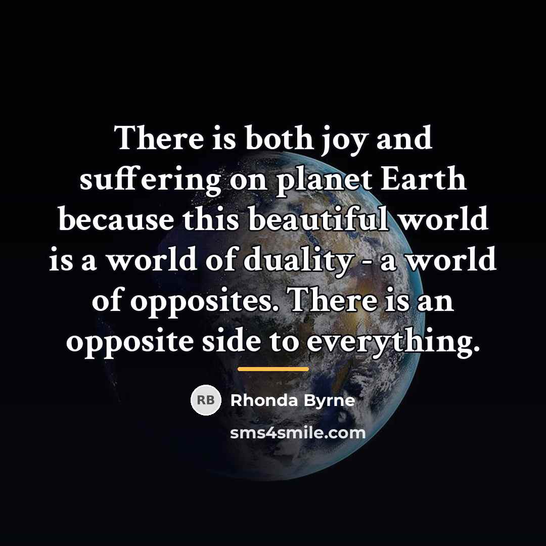 “There is both joy and suffering on planet Earth because…” quote by Rhonda Byrne