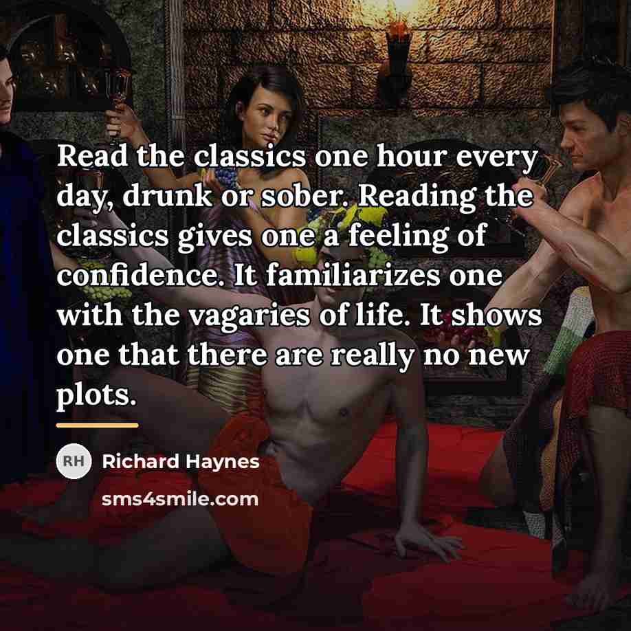 “Read the classics one hour every day, drunk or sober.…” quote by Richard Haynes
