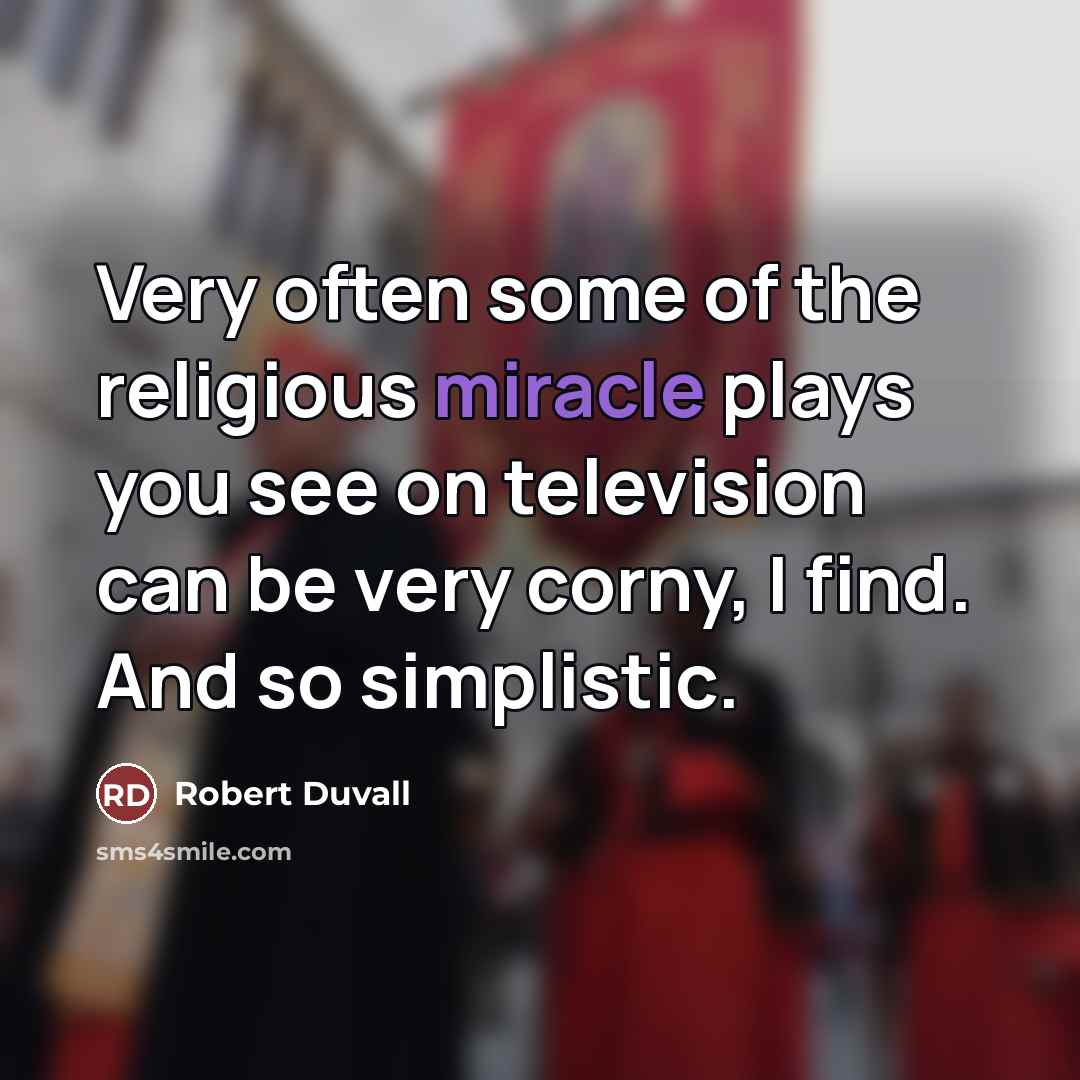 “Very often some of the religious miracle plays you see…” quote by Robert Duvall