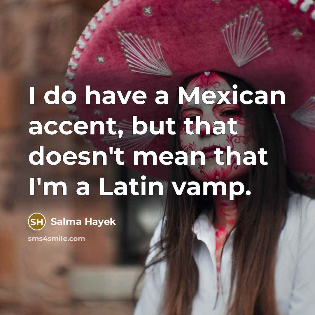 “I do have a Mexican accent, but that doesn't mean…” quote by Salma Hayek