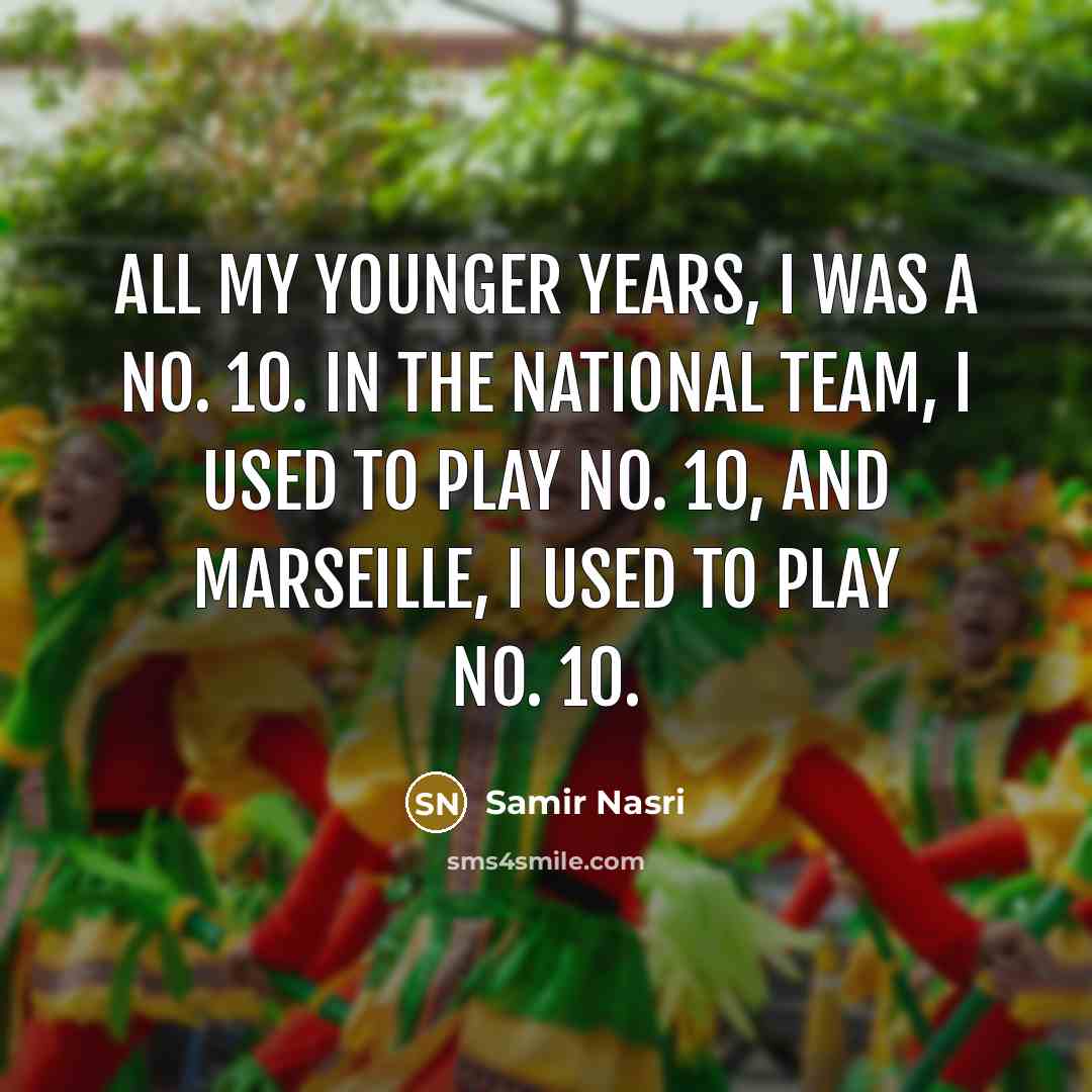 “All my younger years, I was a No. 10. In…” quote by Samir Nasri