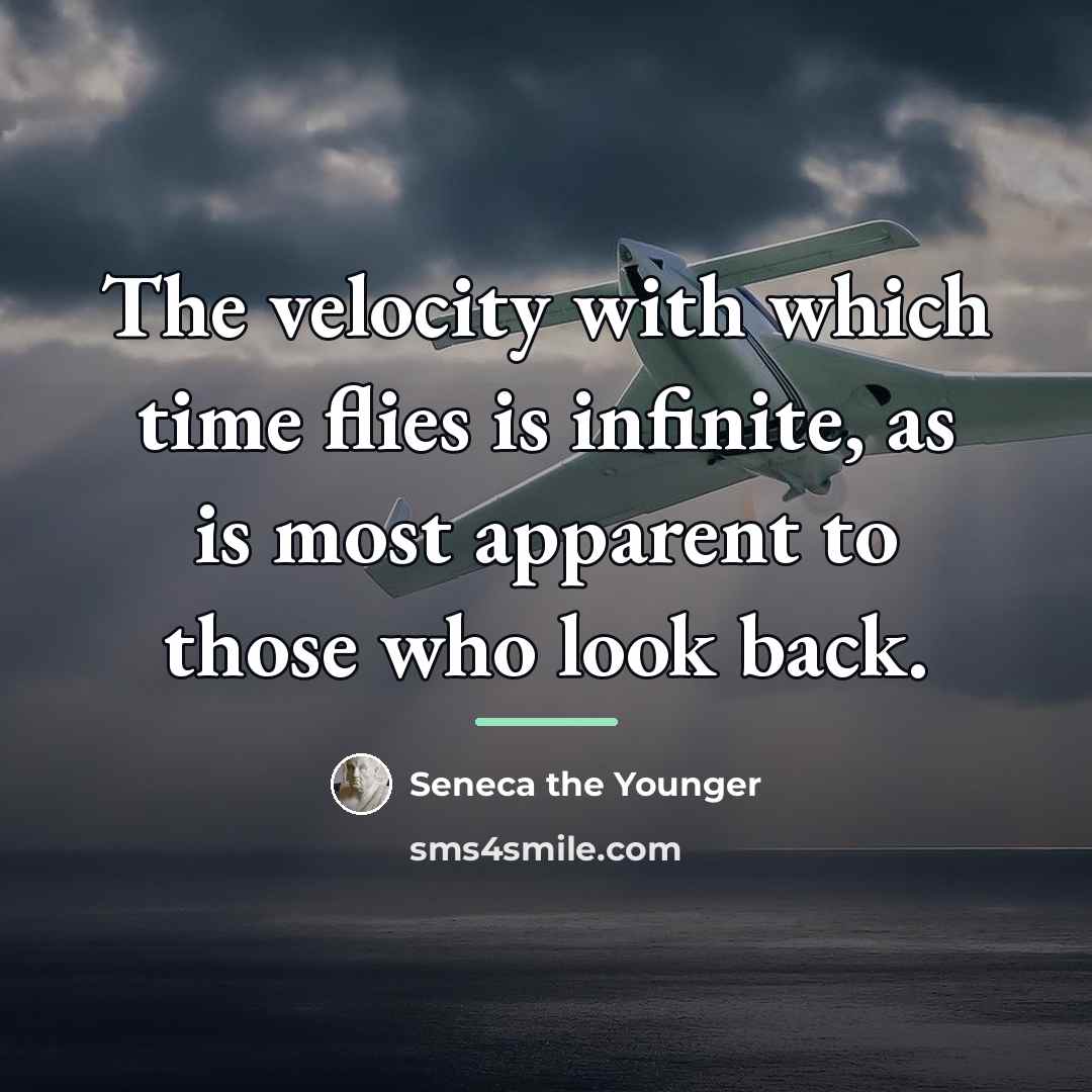 “The velocity with which time flies is infinite, as is…” quote by Seneca the Younger