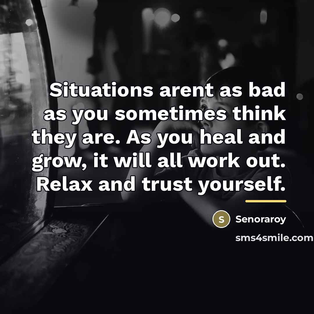 “Situations arent as bad as you sometimes think they are.…” quote by Senoraroy