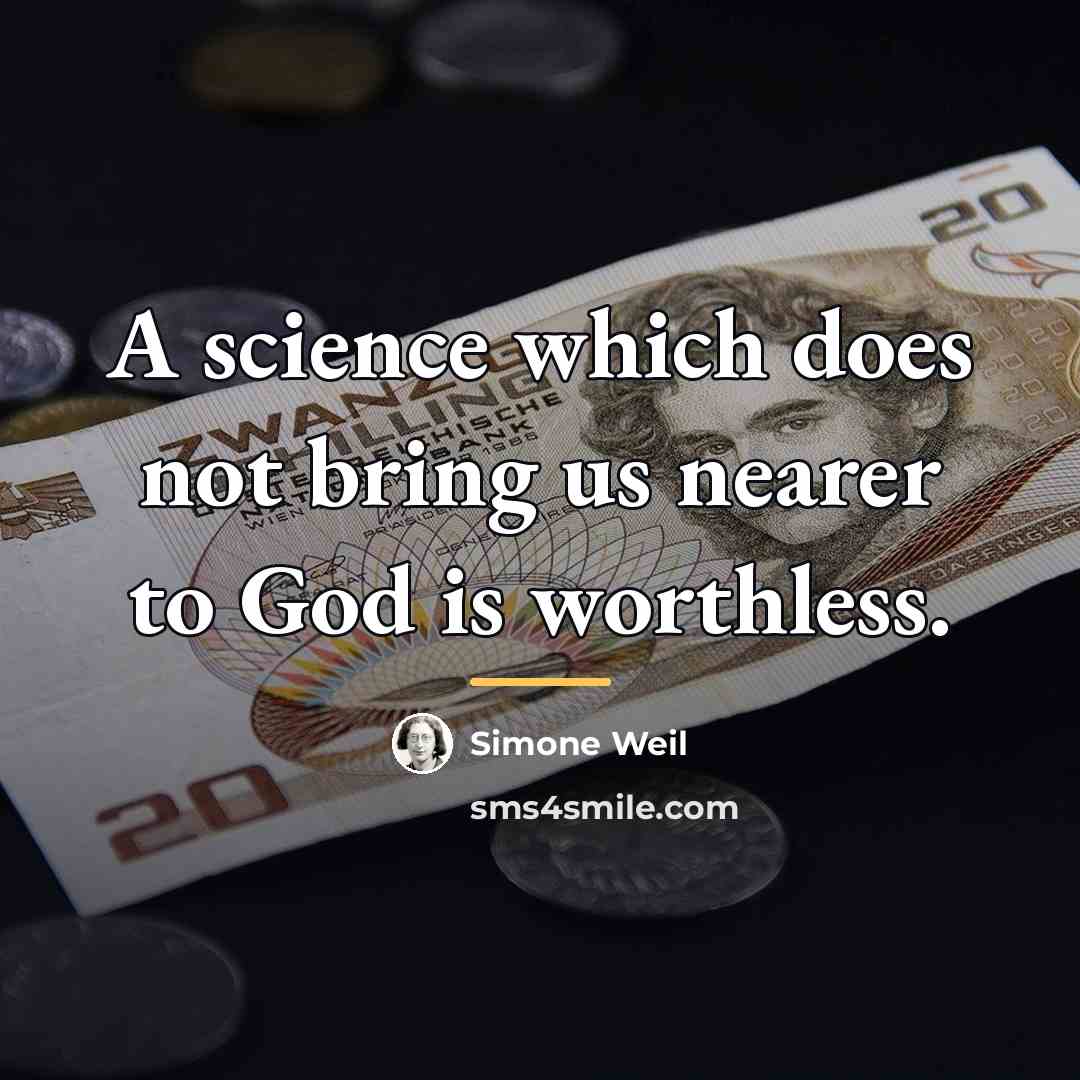 “A science which does not bring us nearer to God…” quote by Simone Weil