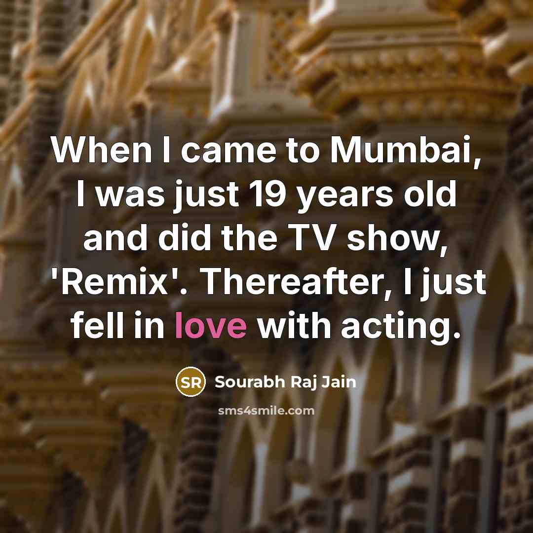 “When I came to Mumbai, I was just 19 years…” quote by Sourabh Raj Jain
