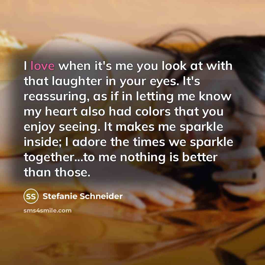 “I love when it's me you look at with that…” quote by Stefanie Schneider