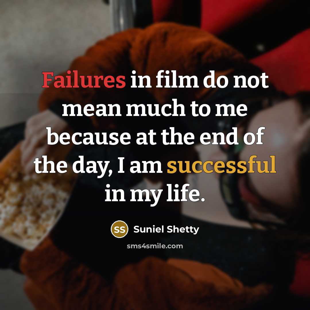 “Failures in film do not mean much to me because…” quote by Suniel Shetty
