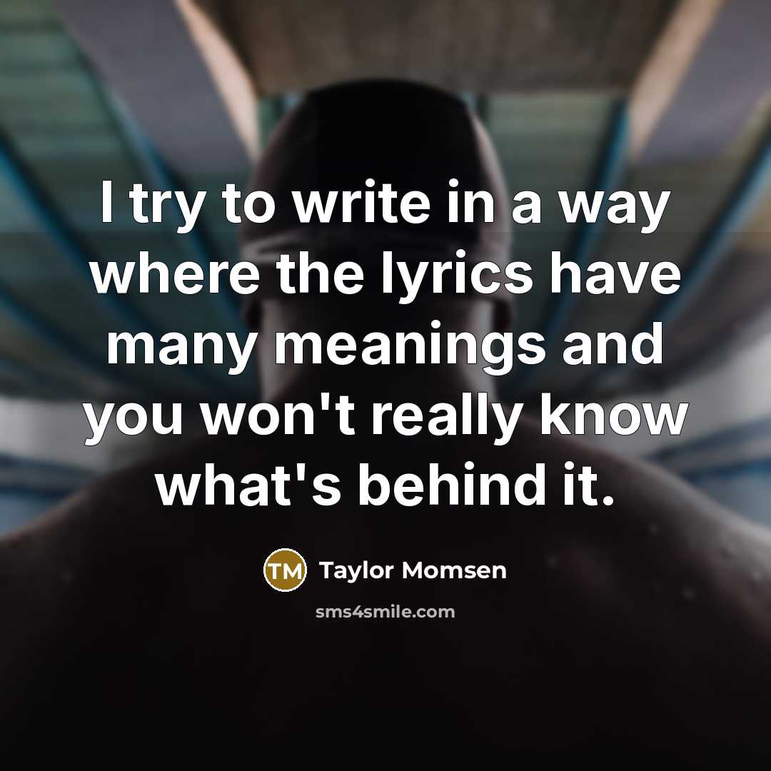 “I try to write in a way where the lyrics…” quote by Taylor Momsen