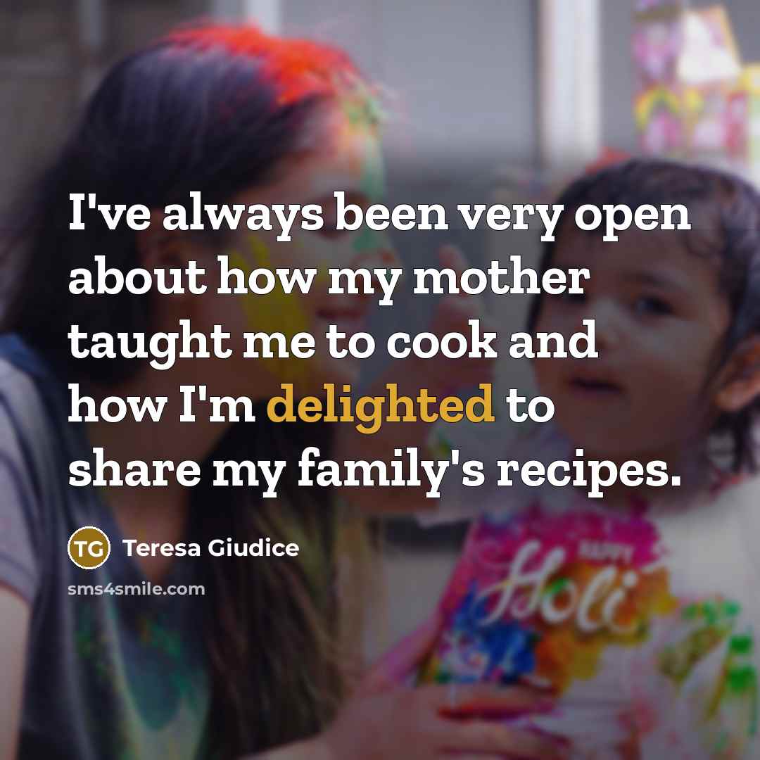 “I've always been very open about how my mother taught…” quote by Teresa Giudice