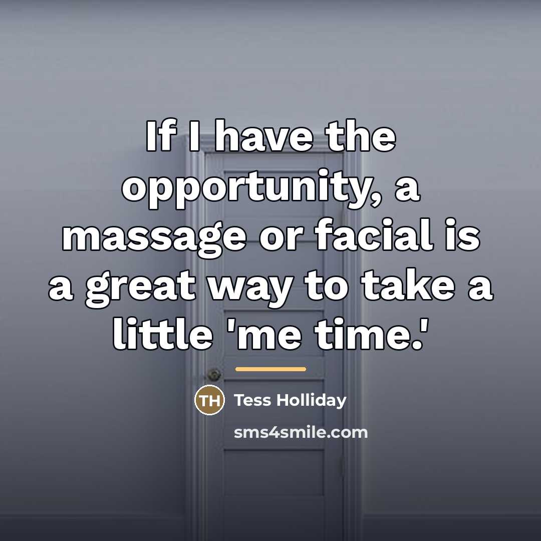 “If I have the opportunity, a massage or facial is…” quote by Tess Holliday