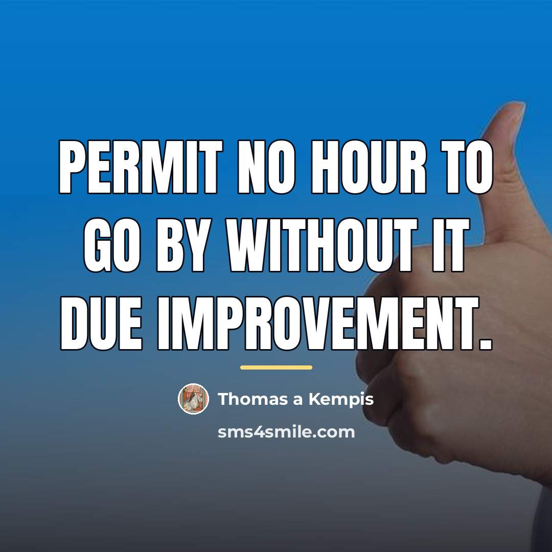 “Permit no hour to go by without it due improvement.…” quote by Thomas a Kempis
