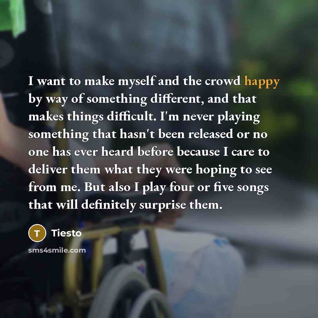 “I want to make myself and the crowd happy by…” quote by Tiesto
