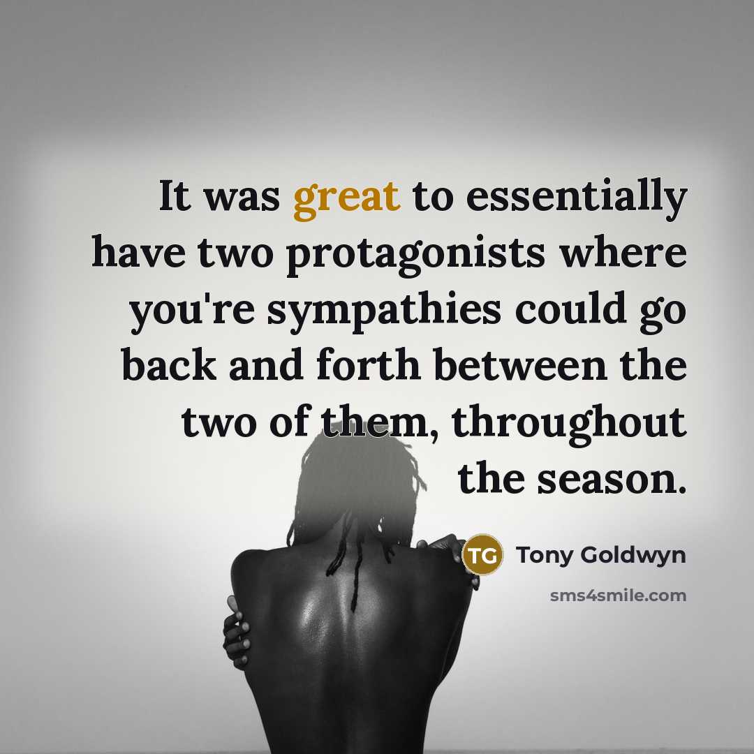 “It was great to essentially have two protagonists where you're…” quote by Tony Goldwyn