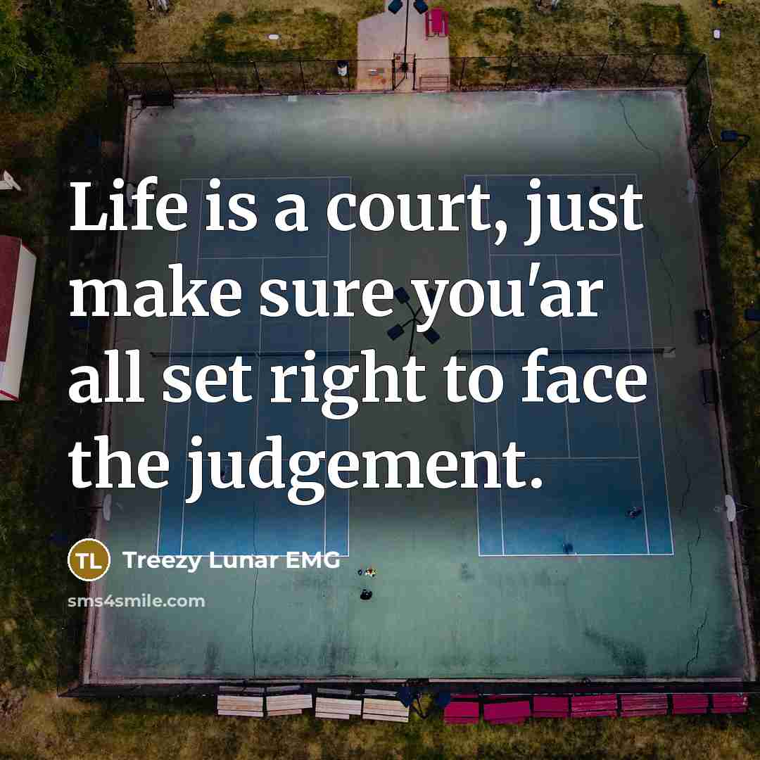 “Life is a court, just make sure you'ar all set right to face the judgement.” quote by Treezy Lunar EMG
