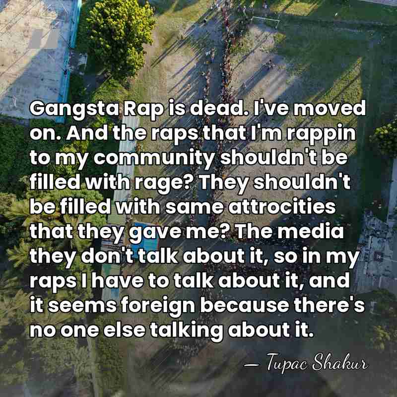 Gangsta Rap is dead. I've moved on. And the raps that I'm&hellip; - Tupac Shakur