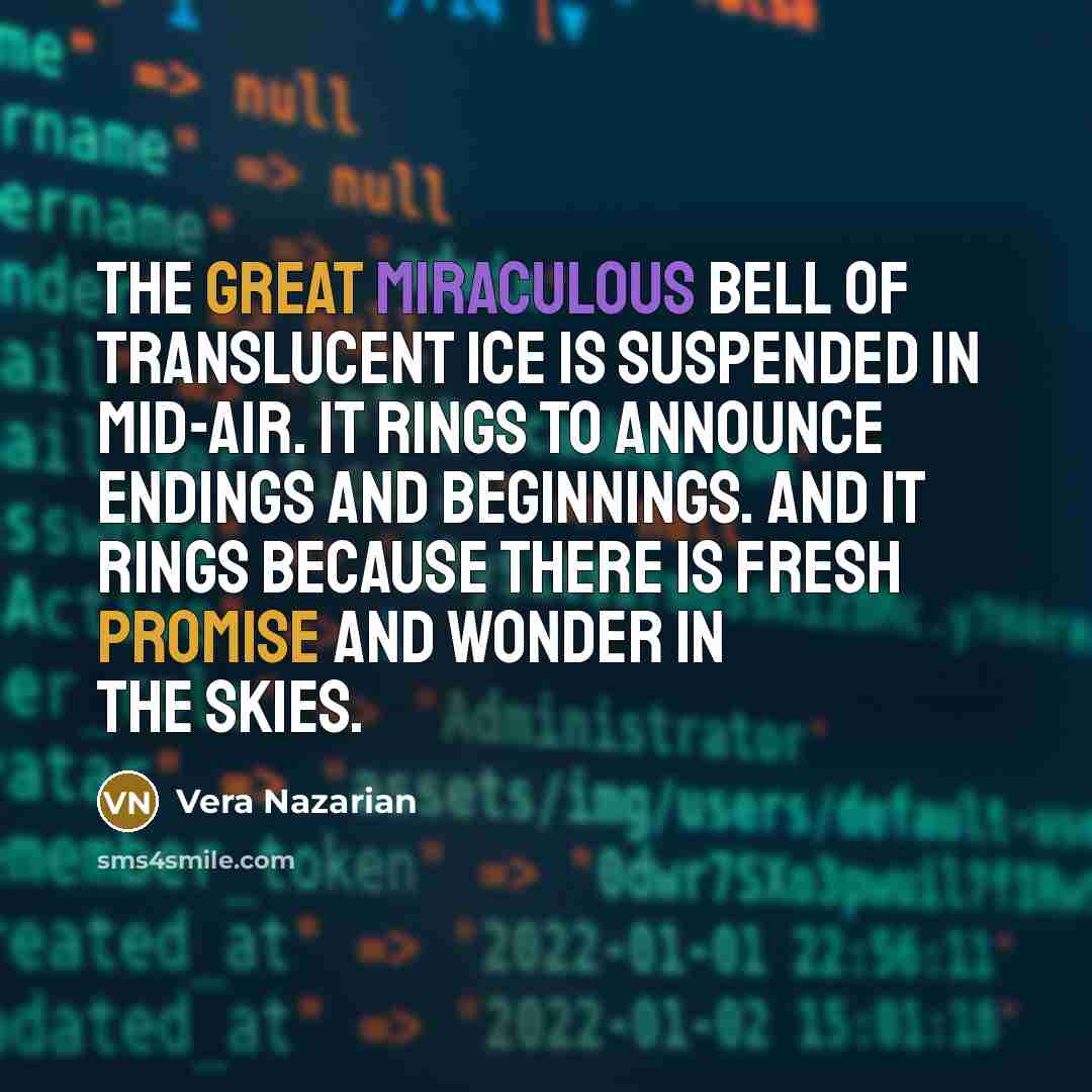 “The great miraculous bell of translucent ice is suspended in…” quote by Vera Nazarian