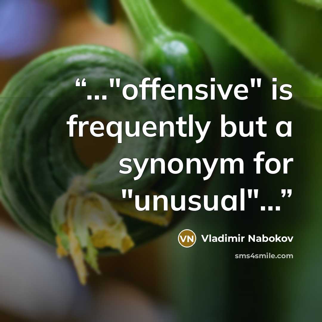 “..."offensive" is frequently but a synonym for "unusual"...” quote by Vladimir Nabokov