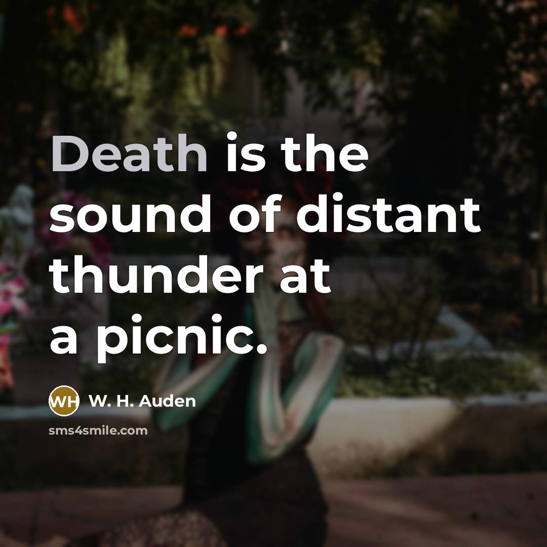 “Death is the sound of distant thunder at a picnic.…” quote by W. H. Auden