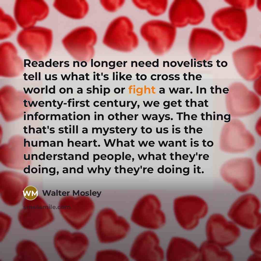 “Readers no longer need novelists to tell us what it's…” quote by Walter Mosley