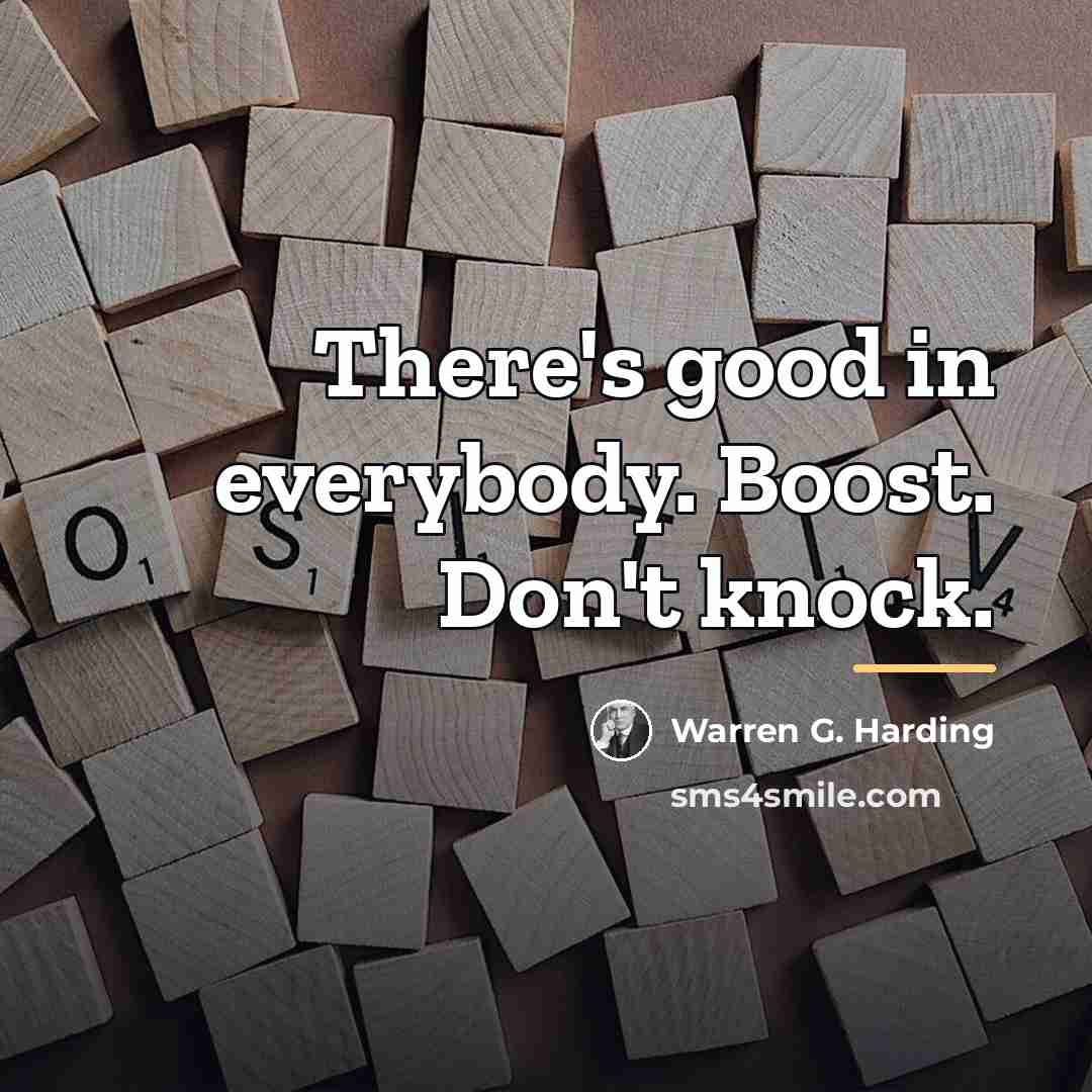 “There's good in everybody. Boost. Don't knock.…” quote by Warren G. Harding