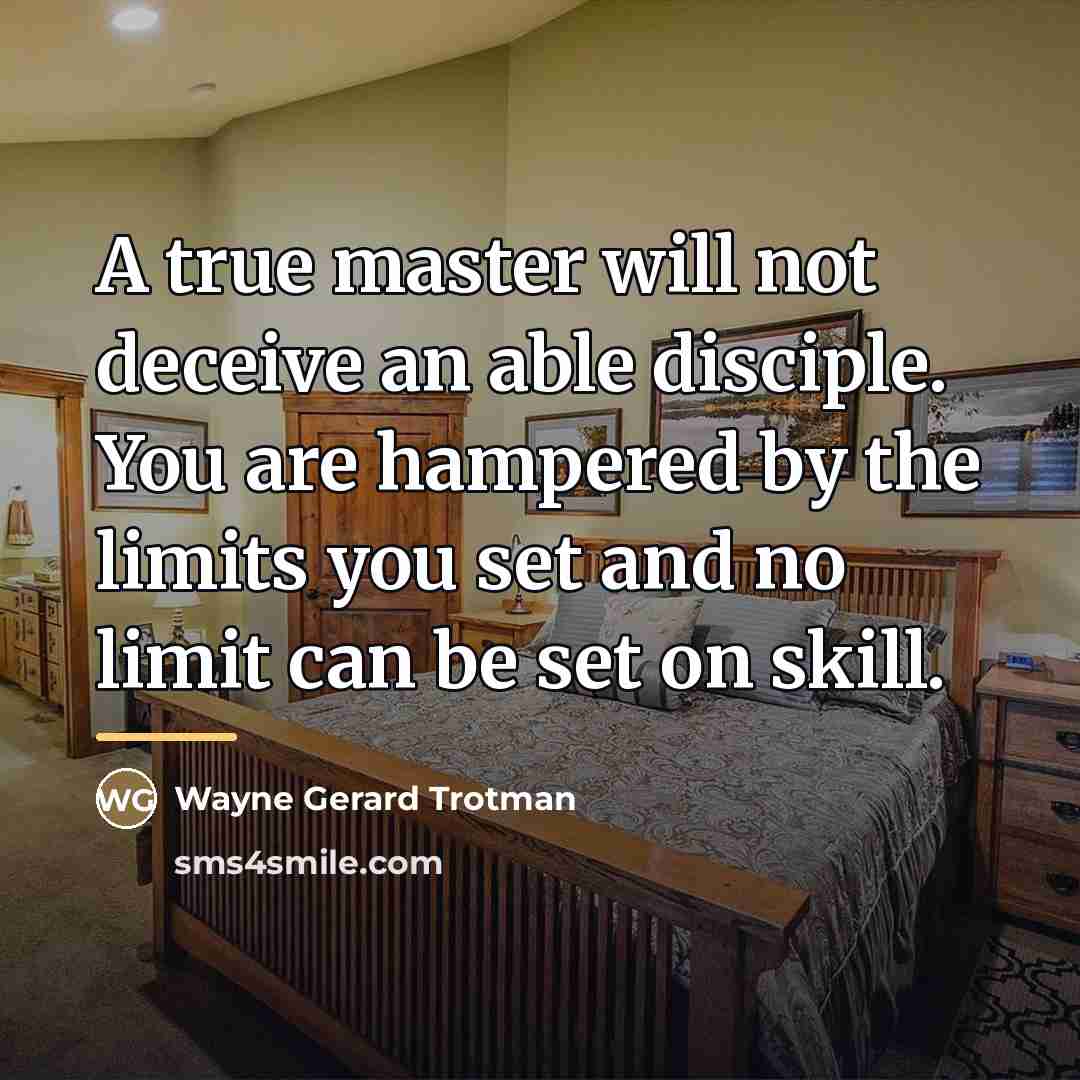 “A true master will not deceive an able disciple. You…” quote by Wayne Gerard Trotman