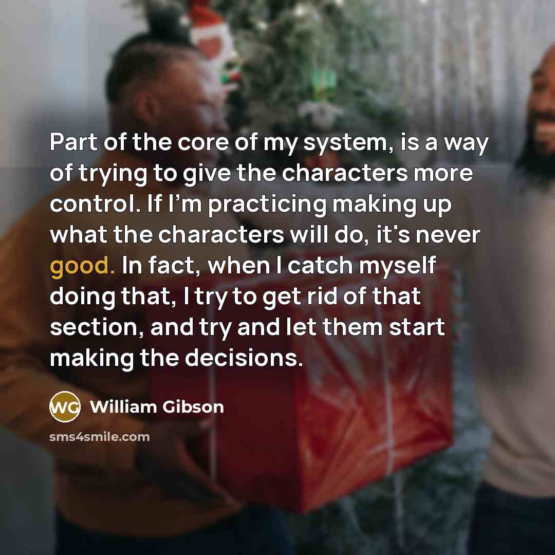“Part of the core of my system, is a way…” quote by William Gibson