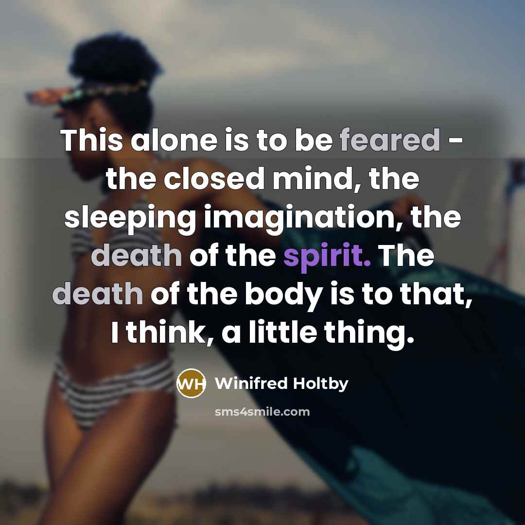“This alone is to be feared - the closed mind,…” quote by Winifred Holtby