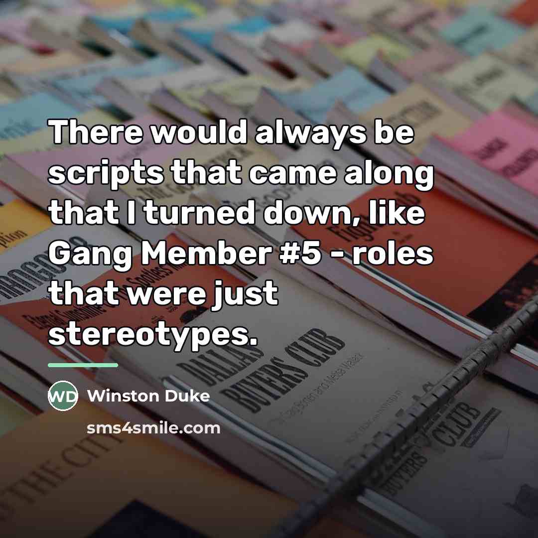 “There would always be scripts that came along that I…” quote by Winston Duke