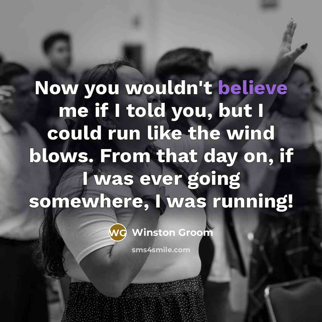 “Now you wouldn't believe me if I told you, but…” quote by Winston Groom