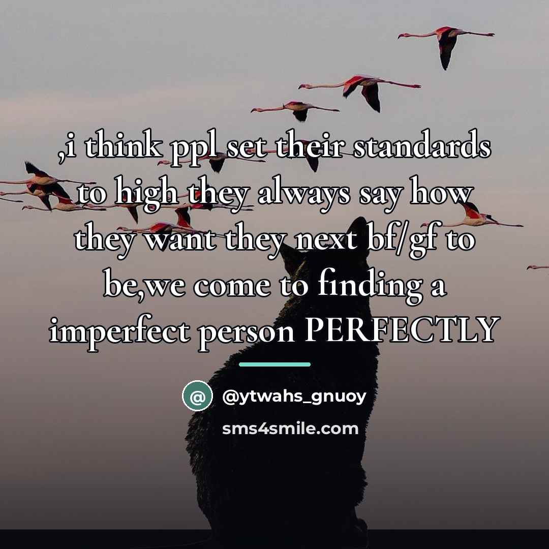 “,i think ppl set their standards to high they always…” quote by Ytwahs_gnuoy