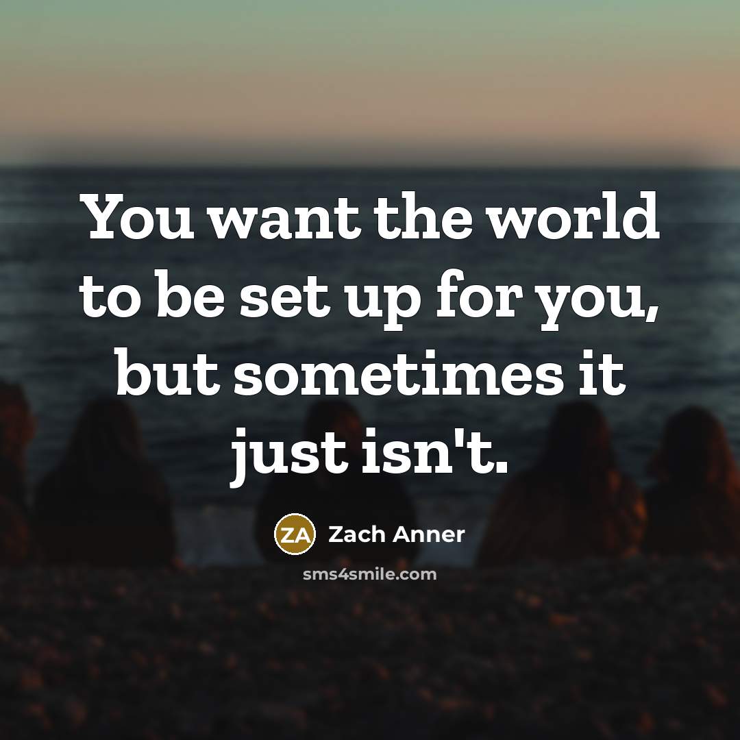 “You want the world to be set up for you,…” quote by Zach Anner