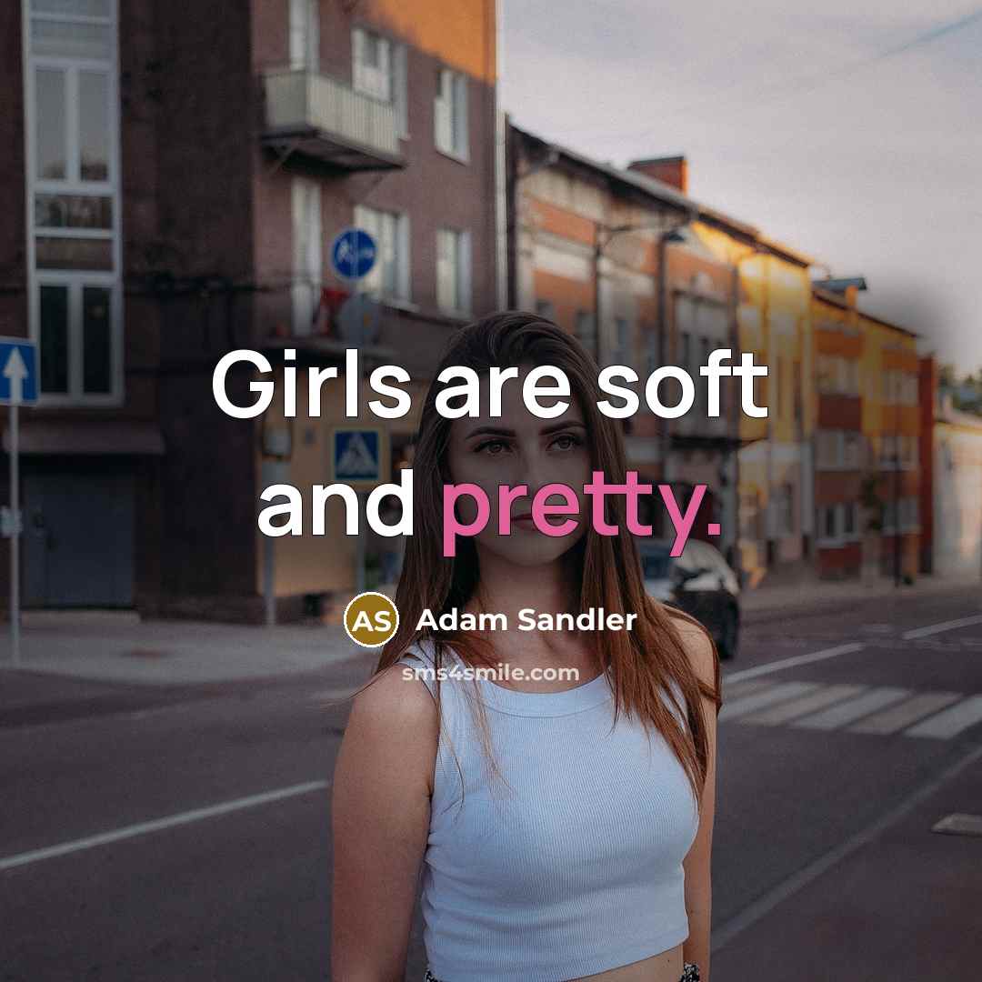 “Girls are soft and pretty.…” quote by Adam Sandler