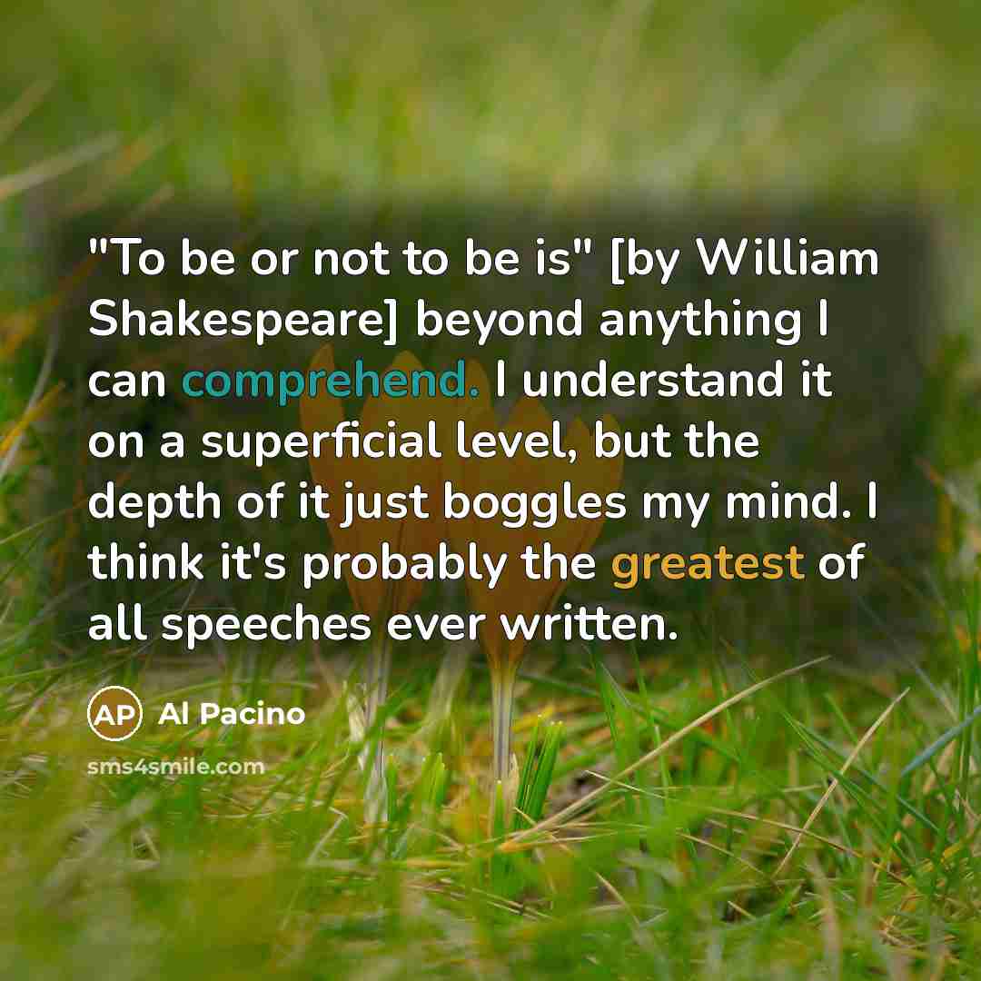 “"To be or not to be is" [by William Shakespeare]…” quote by Al Pacino