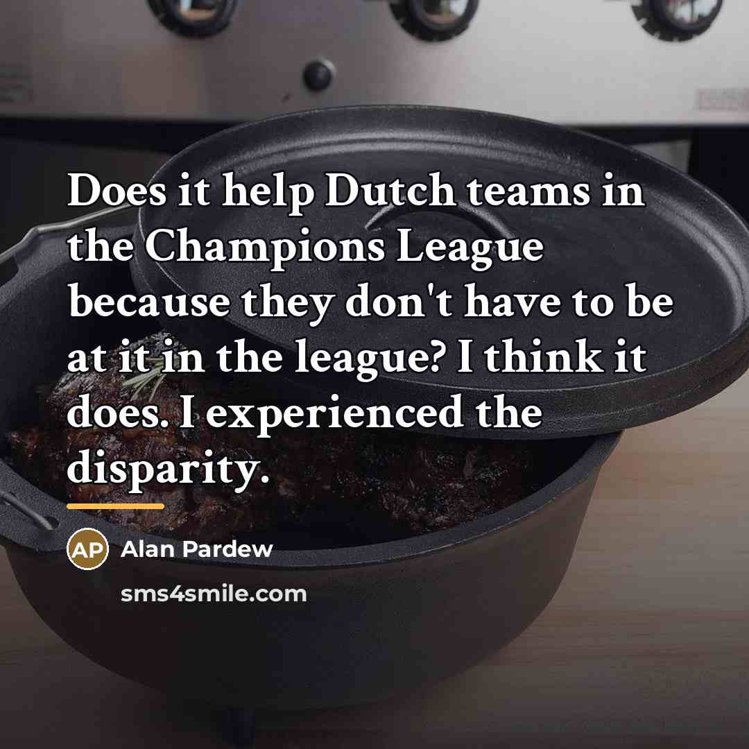 “Does it help Dutch teams in the Champions League because…” quote by Alan Pardew