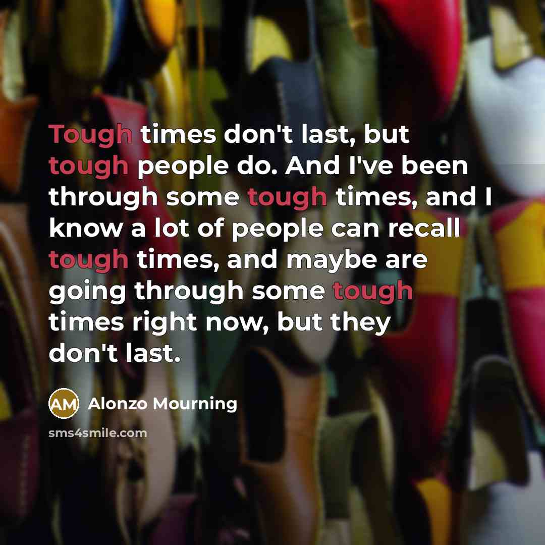 “Tough times don't last, but tough people do. And I've…” quote by Alonzo Mourning