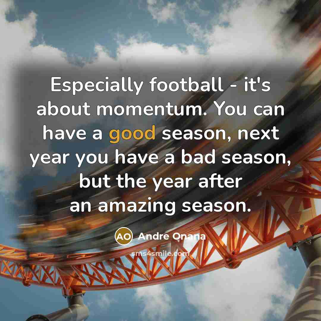 “Especially football - it's about momentum. You can have a…” quote by Andre Onana