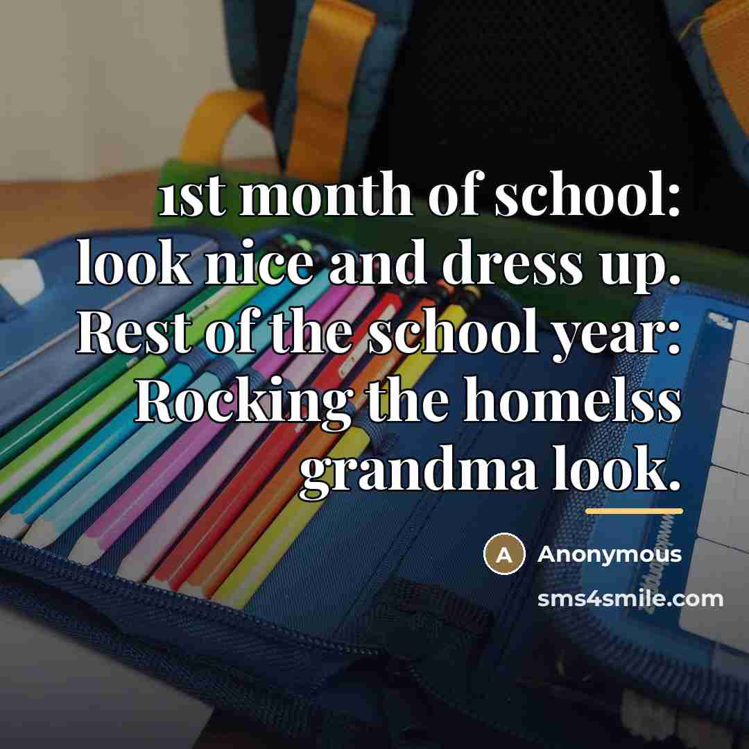 “1st month of school: look nice and dress up. Rest…” quote by Anonymous