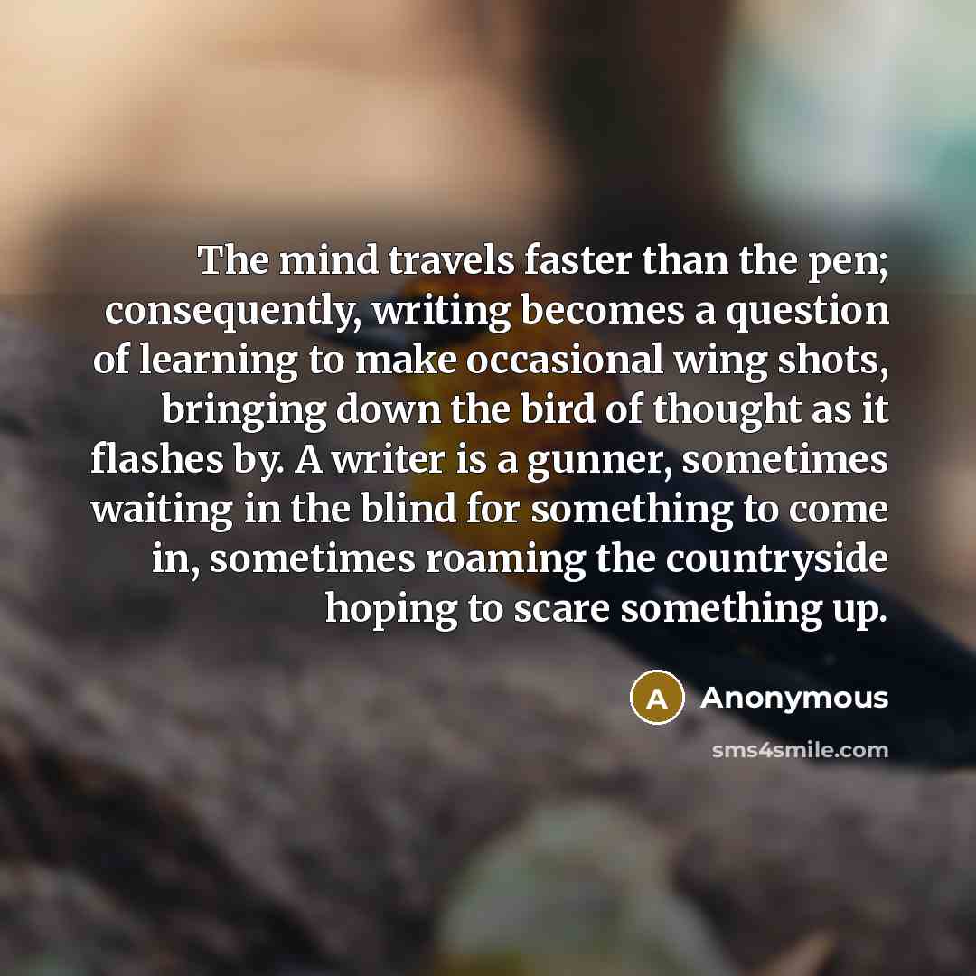 “The mind travels faster than the pen; consequently, writing becomes…” quote by Anonymous