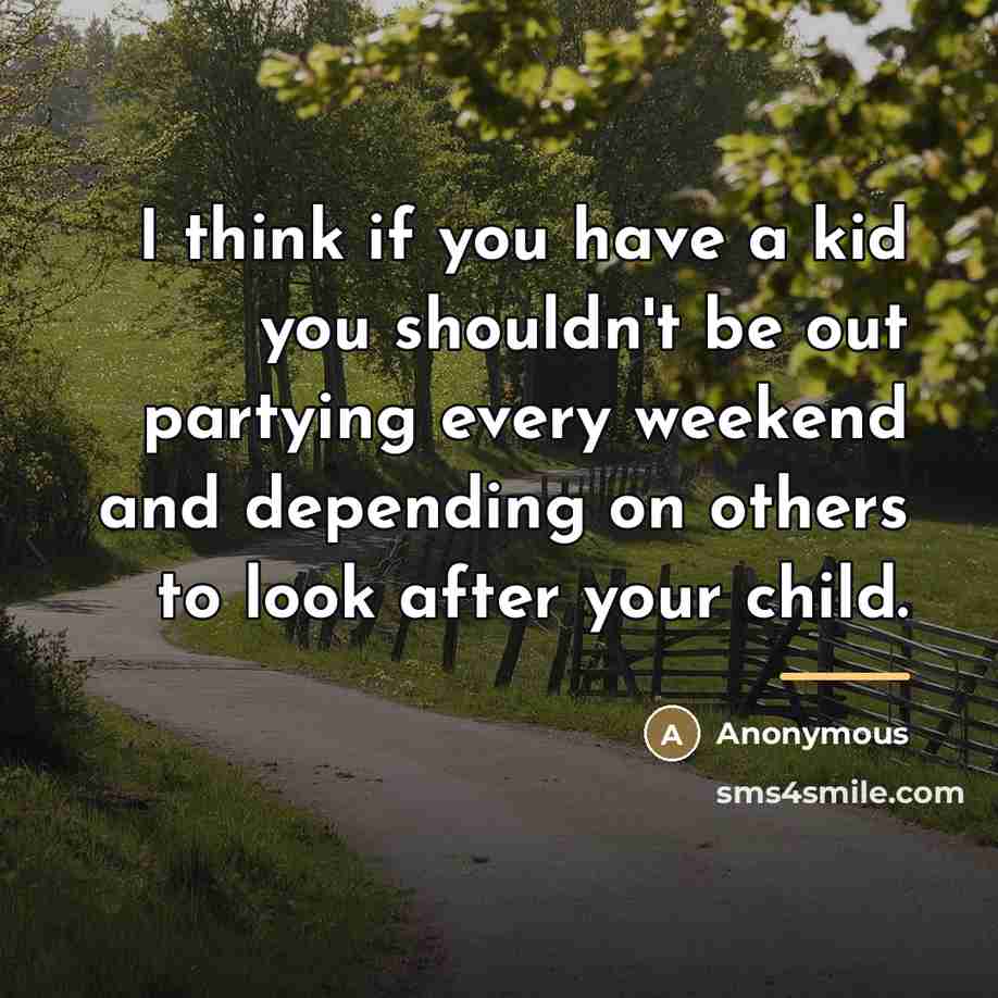 “I think if you have a kid you shouldn't be…” quote by Anonymous