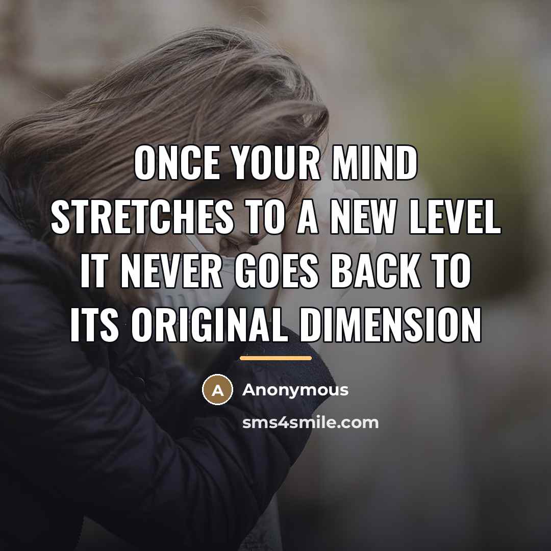 “Once your mind stretches to a new level it never…” quote by Anonymous