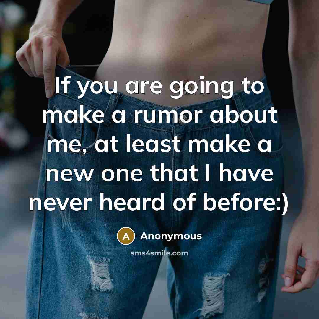 “If you are going to make a rumor about me,…” quote by Anonymous