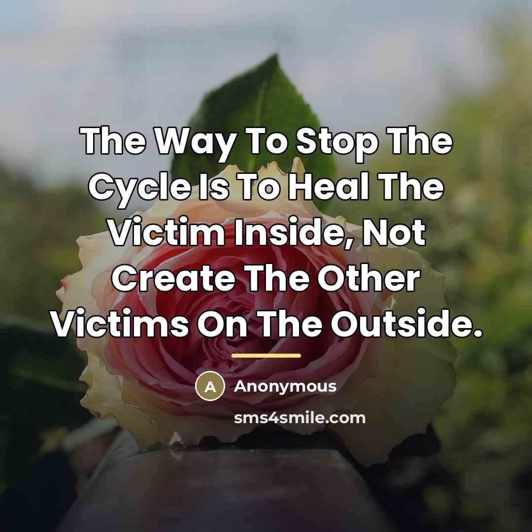 “The Way To Stop The Cycle Is To Heal The…” quote by Anonymous