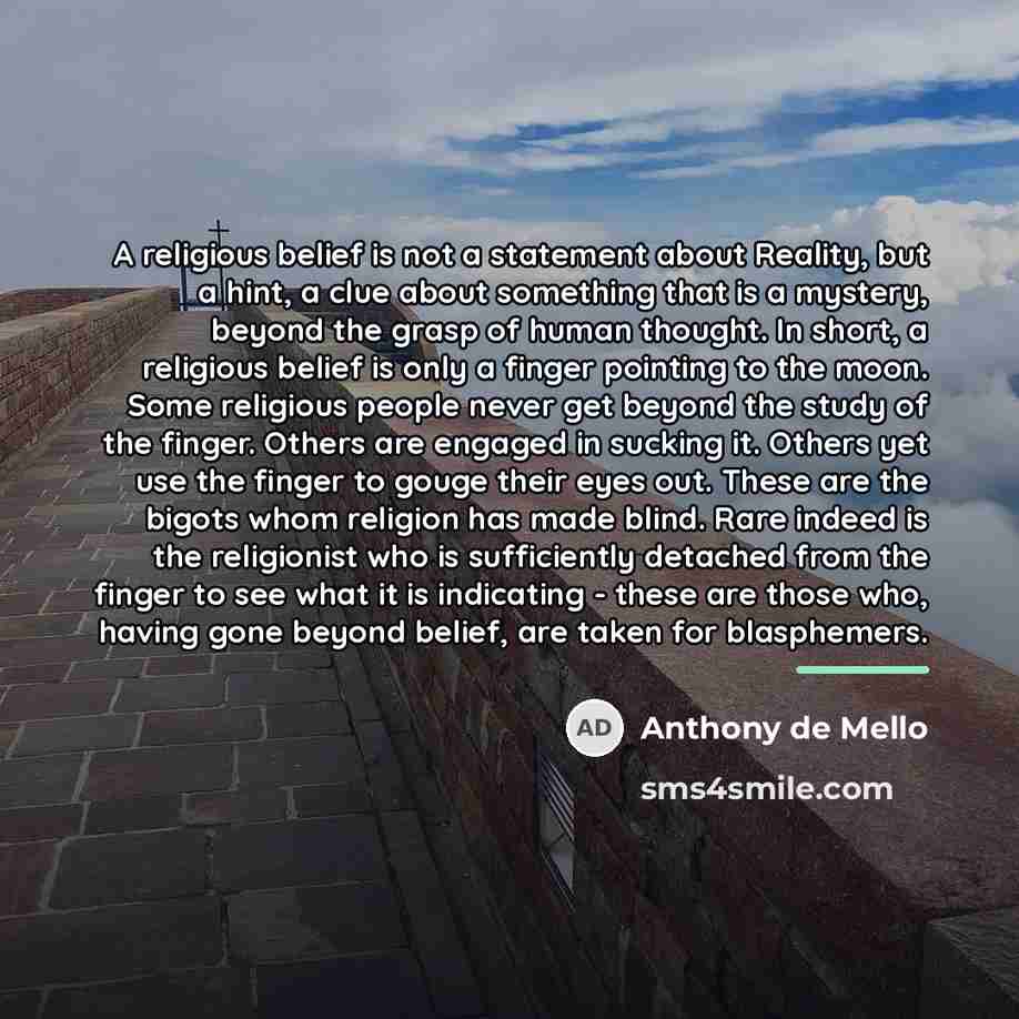 “A religious belief is not a statement about Reality, but…” quote by Anthony de Mello